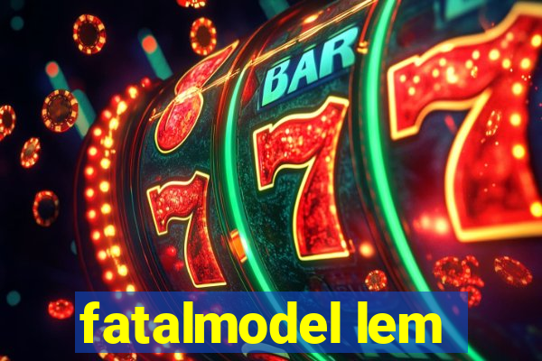 fatalmodel lem